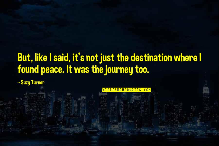 It The Journey Not The Destination Quotes By Suzy Turner: But, like I said, it's not just the