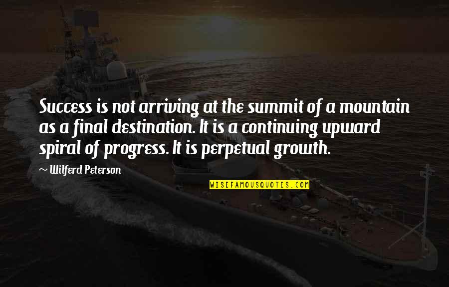 It The Journey Not The Destination Quotes By Wilferd Peterson: Success is not arriving at the summit of