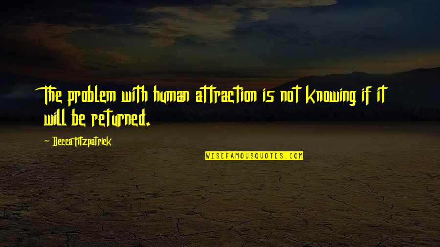 It The Not Knowing Quotes By Becca Fitzpatrick: The problem with human attraction is not knowing It The Not Knowing Quotes By Becca Fitzpatrick: The problem with human attraction is not knowing