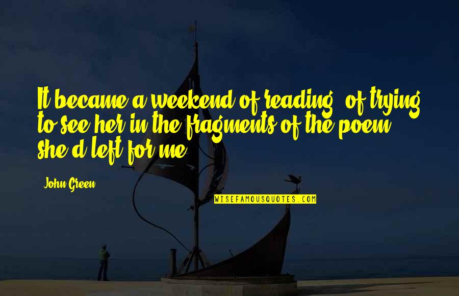 It The Weekend Quotes By John Green: It became a weekend of reading, of trying It The Weekend Quotes By John Green: It became a weekend of reading, of trying