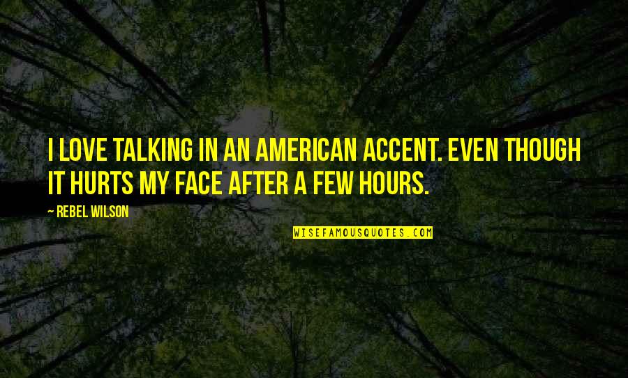 It Though Quotes By Rebel Wilson: I love talking in an American accent. Even