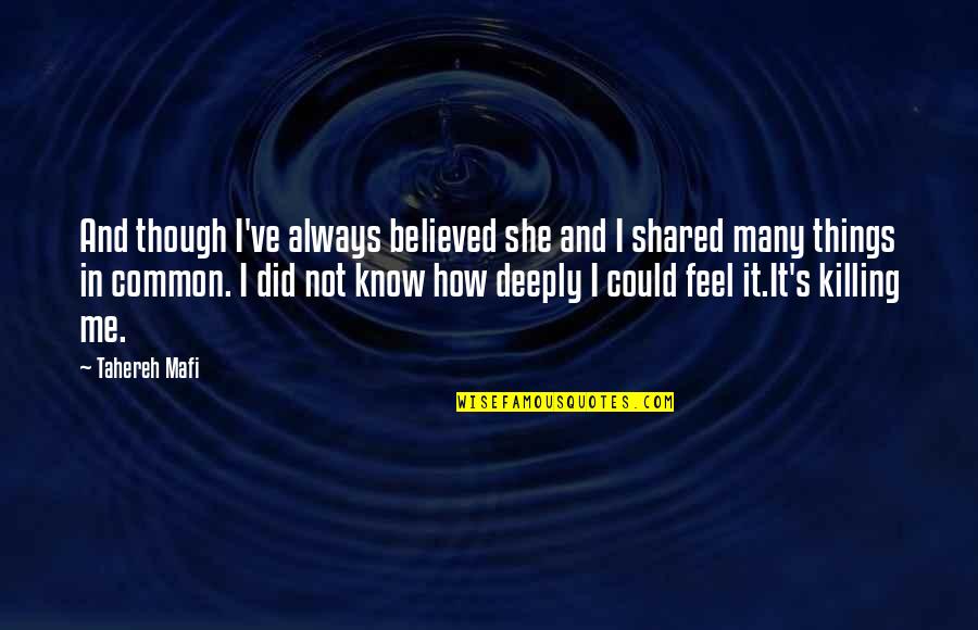 It Though Quotes By Tahereh Mafi: And though I've always believed she and I