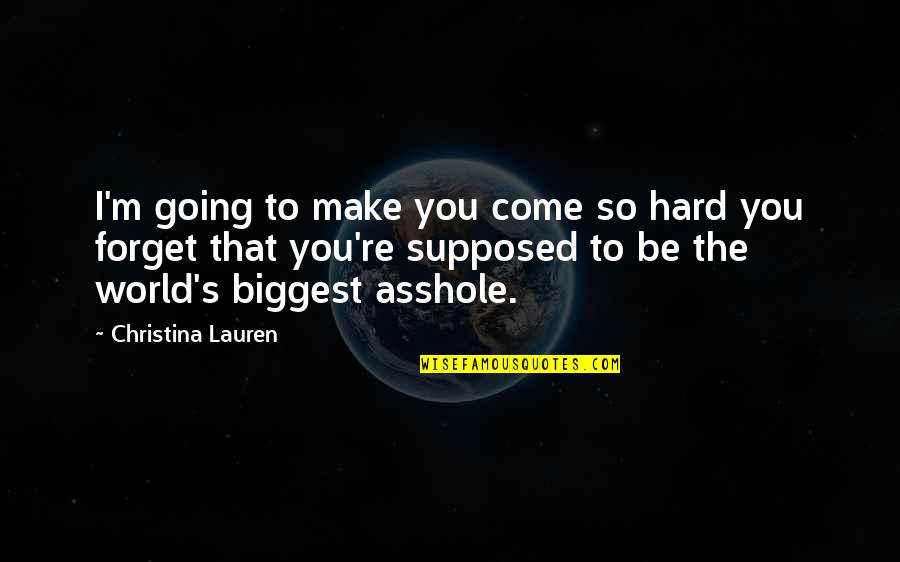 It Very Hard To Forget Quotes By Christina Lauren: I'm going to make you come so hard