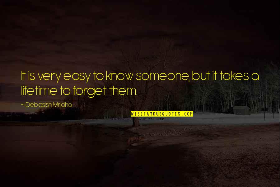 It Very Hard To Forget Quotes By Debasish Mridha: It is very easy to know someone, but