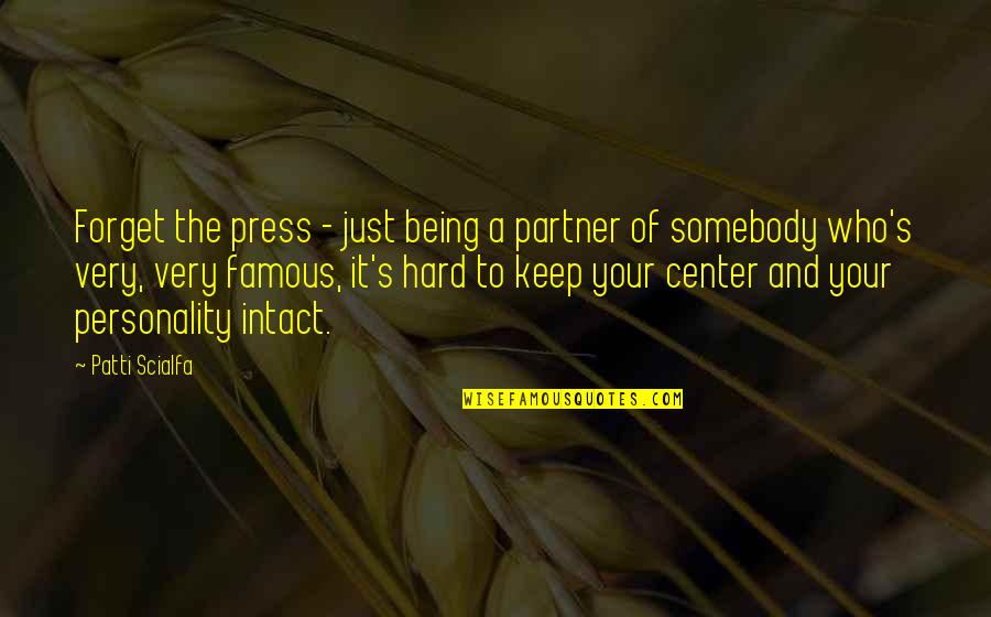 It Very Hard To Forget Quotes By Patti Scialfa: Forget the press - just being a partner