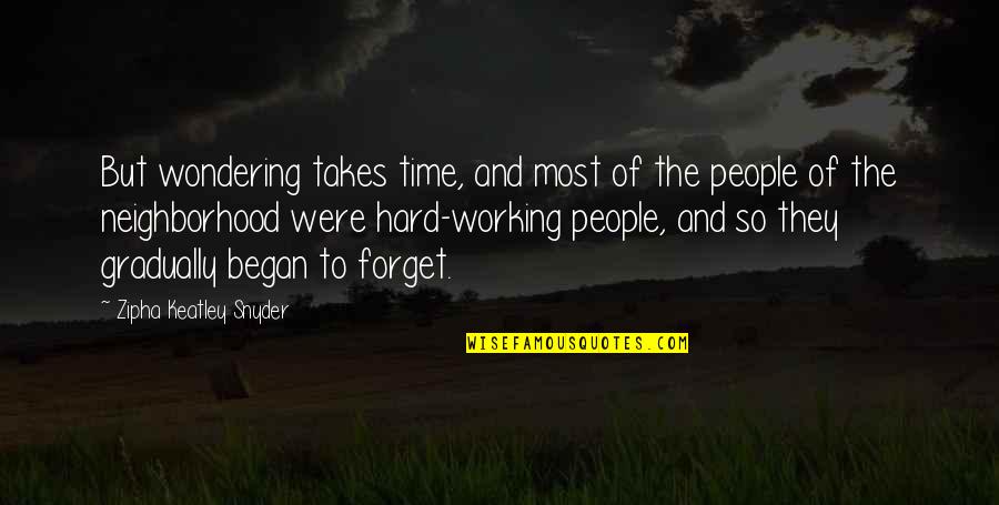 It Very Hard To Forget Quotes By Zipha Keatley Snyder: But wondering takes time, and most of the