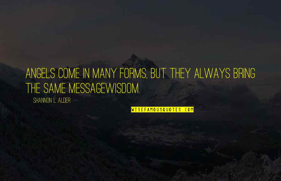 It Was A Dark And Stormy Night Full Quote Quotes By Shannon L. Alder: Angels come in many forms, but they always It Was A Dark And Stormy Night Full Quote Quotes By Shannon L. Alder: Angels come in many forms, but they always