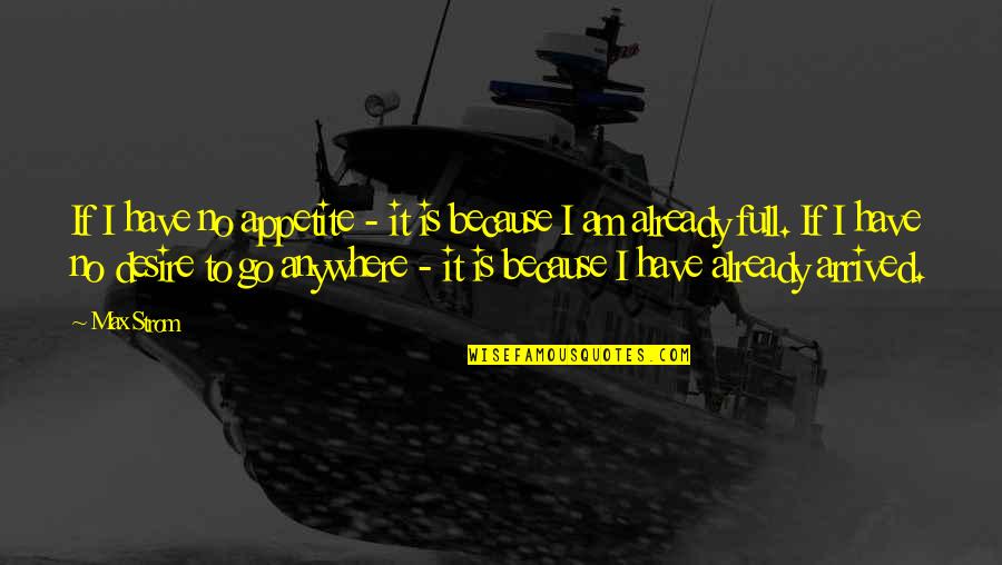 It Was A Dark And Stormy Night Quote Quotes By Max Strom: If I have no appetite - it is It Was A Dark And Stormy Night Quote Quotes By Max Strom: If I have no appetite - it is