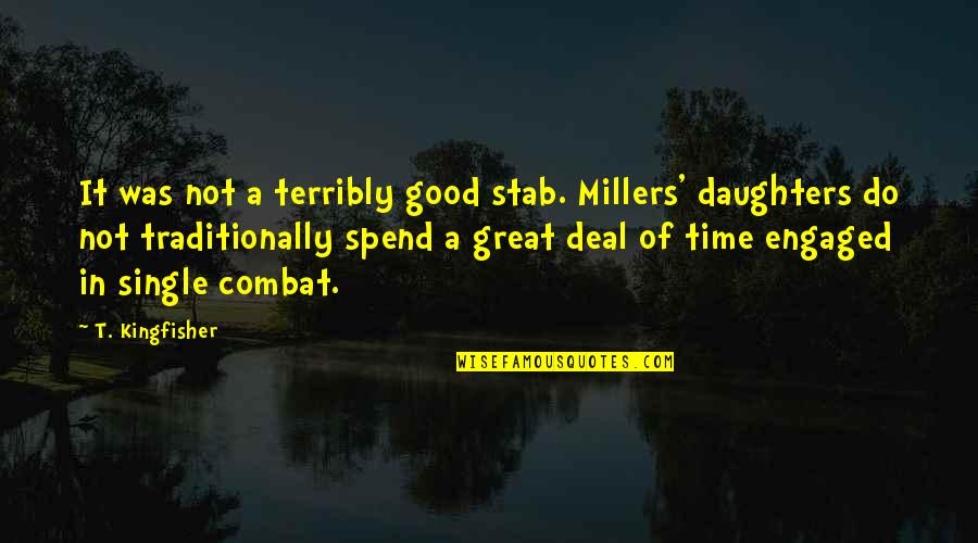 It Was A Good Time Quotes By T. Kingfisher: It was not a terribly good stab. Millers'