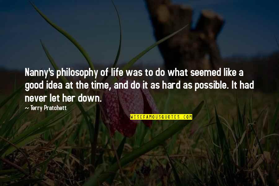 It Was A Good Time Quotes By Terry Pratchett: Nanny's philosophy of life was to do what