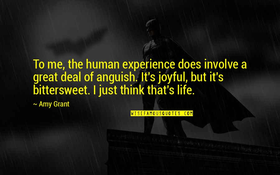 It Was A Great Experience Quotes By Amy Grant: To me, the human experience does involve a