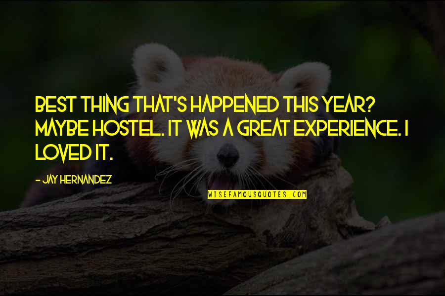 It Was A Great Experience Quotes By Jay Hernandez: Best thing that's happened this year? Maybe Hostel.