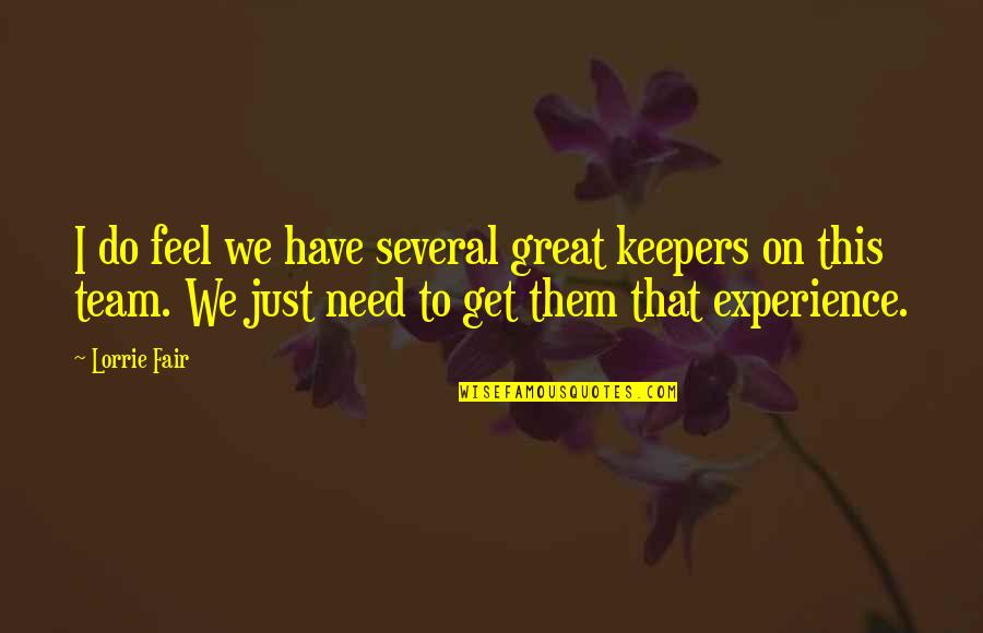 It Was A Great Experience Quotes By Lorrie Fair: I do feel we have several great keepers