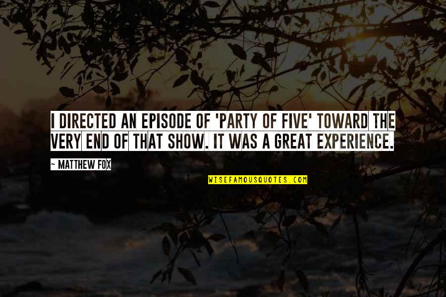 It Was A Great Experience Quotes By Matthew Fox: I directed an episode of 'Party of Five'