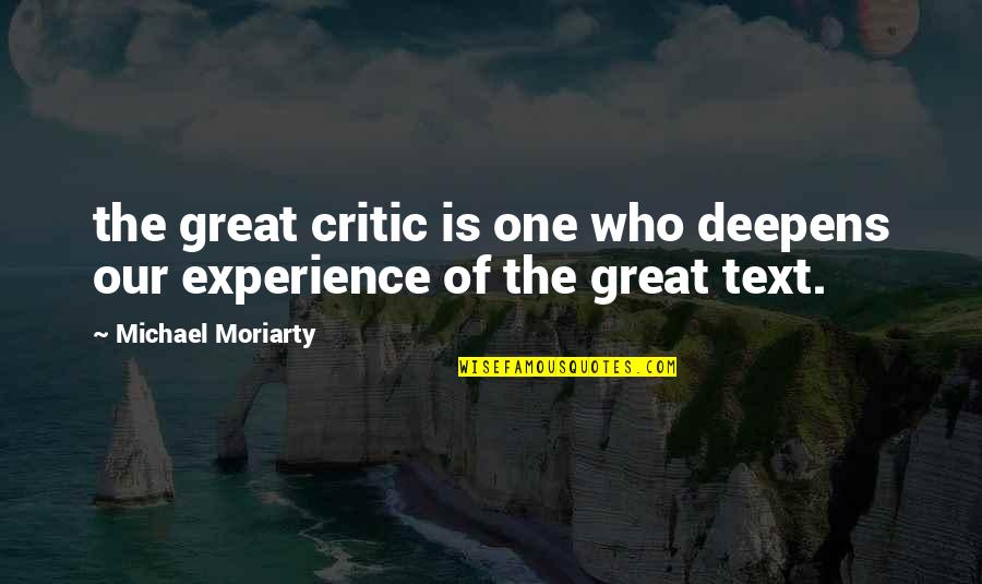 It Was A Great Experience Quotes By Michael Moriarty: the great critic is one who deepens our