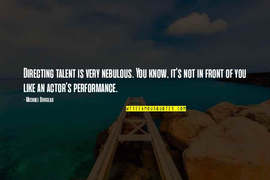 It Was A Great Learning Experience Quotes By Michael Douglas: Directing talent is very nebulous. You know, it's It Was A Great Learning Experience Quotes By Michael Douglas: Directing talent is very nebulous. You know, it's