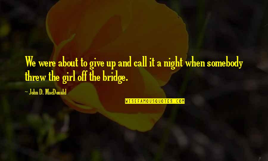 It Was A Great Night Quotes By John D. MacDonald: We were about to give up and call