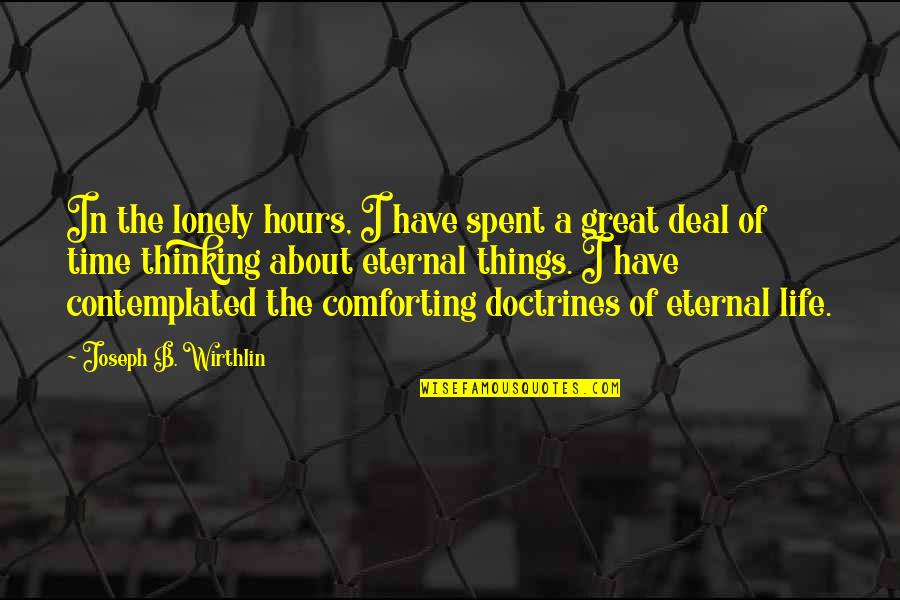 It Was A Great Time Spent Quotes By Joseph B. Wirthlin: In the lonely hours, I have spent a