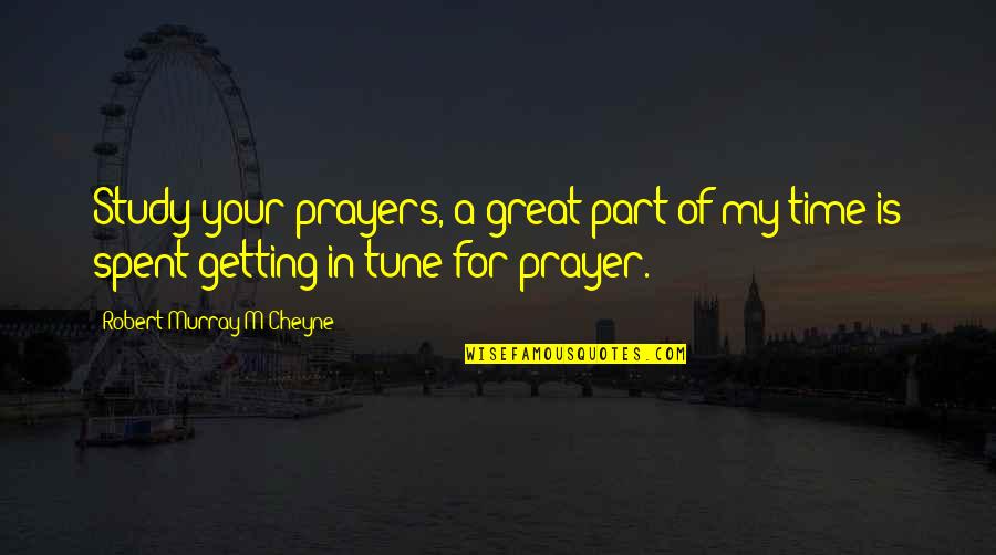 It Was A Great Time Spent Quotes By Robert Murray M'Cheyne: Study your prayers, a great part of my