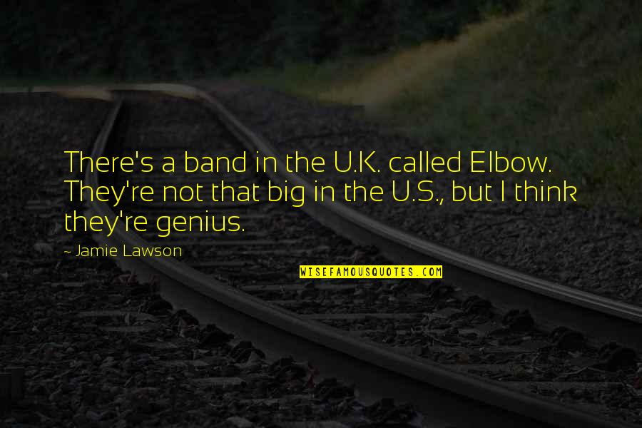It Was A Great Trip Quotes By Jamie Lawson: There's a band in the U.K. called Elbow.