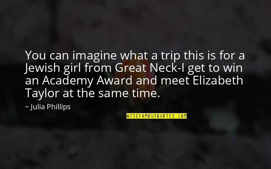 It Was A Great Trip Quotes By Julia Phillips: You can imagine what a trip this is