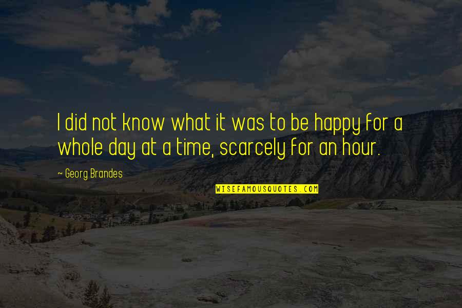 It Was A Happy Day Quotes By Georg Brandes: I did not know what it was to
