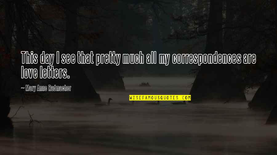 It Was A Happy Day Quotes By Mary Anne Radmacher: This day I see that pretty much all