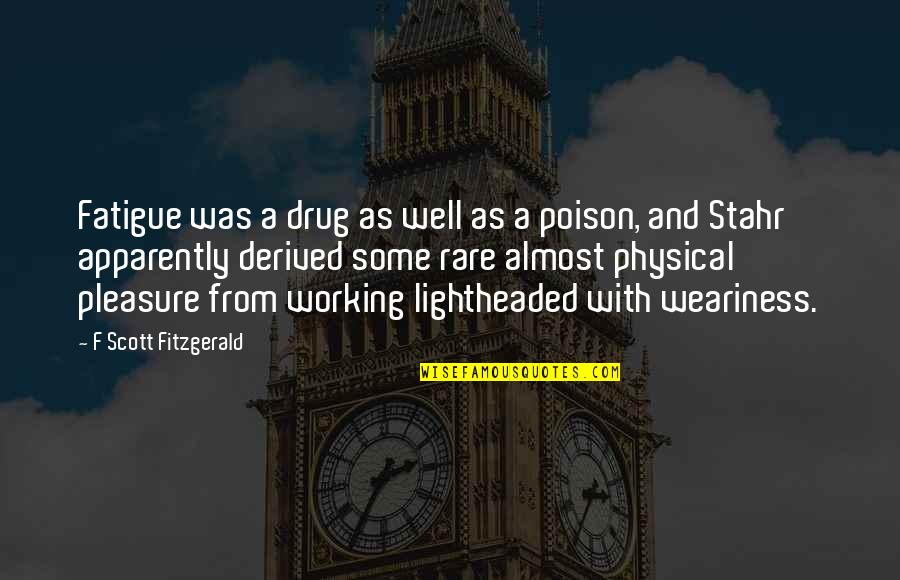It Was A Pleasure Working With You Quotes By F Scott Fitzgerald: Fatigue was a drug as well as a