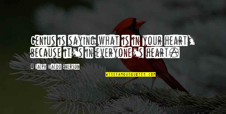 It Was A Run By Fruiting Quotes By Ralph Waldo Emerson: Genius is saying what is in your heart, It Was A Run By Fruiting Quotes By Ralph Waldo Emerson: Genius is saying what is in your heart,