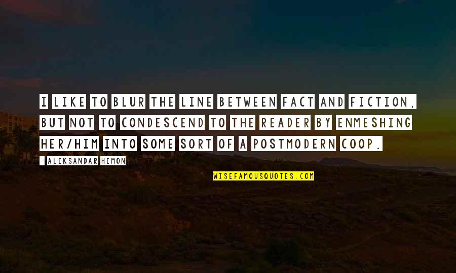 It Was All A Blur Quotes By Aleksandar Hemon: I like to blur the line between fact