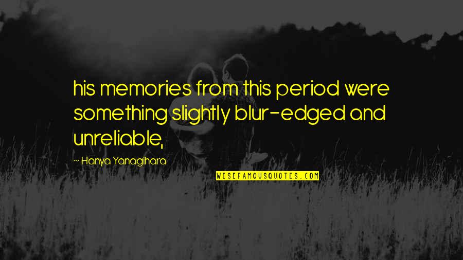 It Was All A Blur Quotes By Hanya Yanagihara: his memories from this period were something slightly