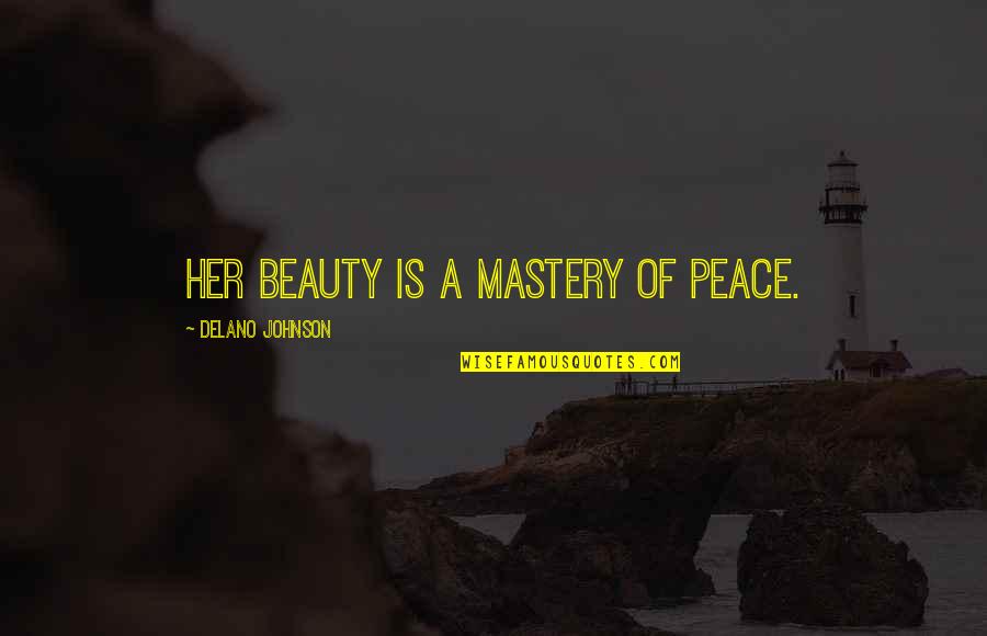 It Was At First Sight Quotes By Delano Johnson: Her beauty is a mastery of peace.