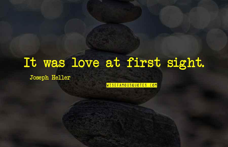 It Was At First Sight Quotes By Joseph Heller: It was love at first sight.