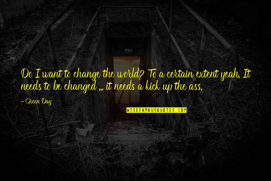 It Was Awesome Day Quotes By Green Day: Do I want to change the world? To