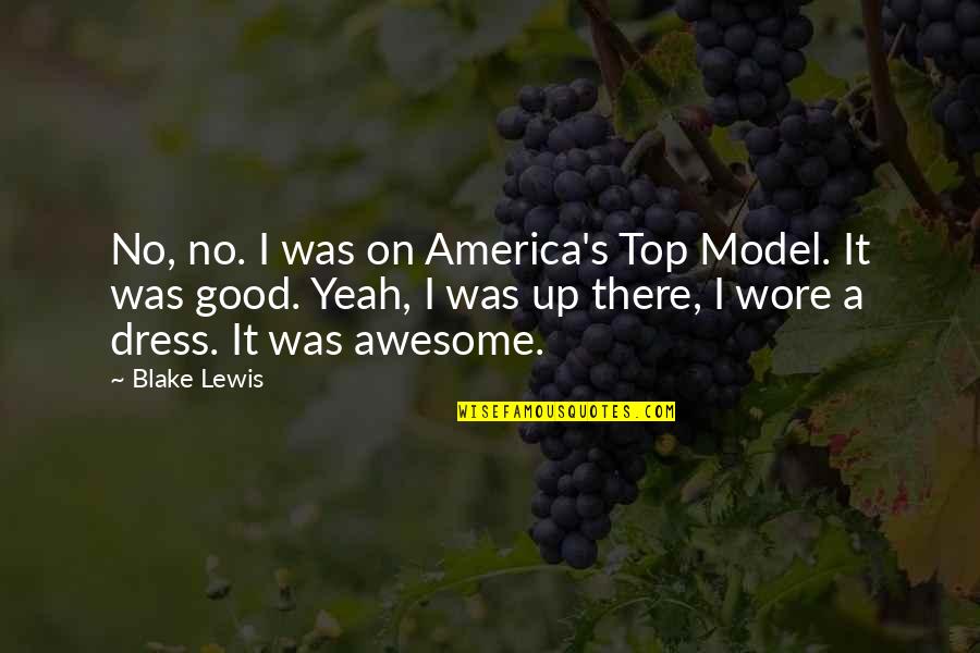 It Was Awesome Quotes By Blake Lewis: No, no. I was on America's Top Model.