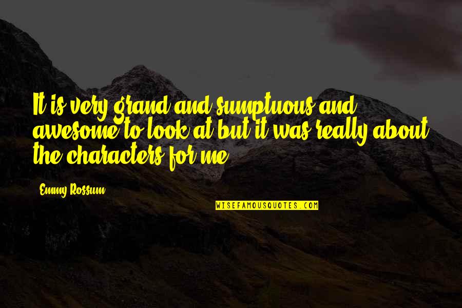 It Was Awesome Quotes By Emmy Rossum: It is very grand and sumptuous and awesome