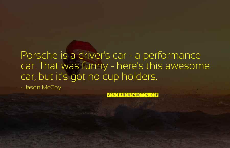 It Was Awesome Quotes By Jason McCoy: Porsche is a driver's car - a performance