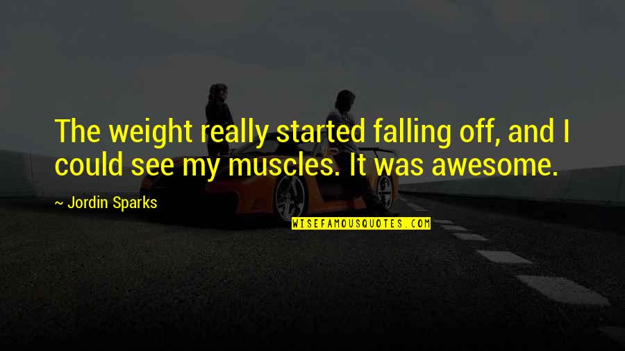It Was Awesome Quotes By Jordin Sparks: The weight really started falling off, and I