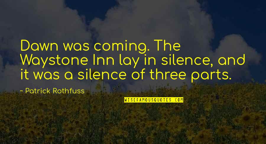It Was Beautiful Quotes By Patrick Rothfuss: Dawn was coming. The Waystone Inn lay in It Was Beautiful Quotes By Patrick Rothfuss: Dawn was coming. The Waystone Inn lay in