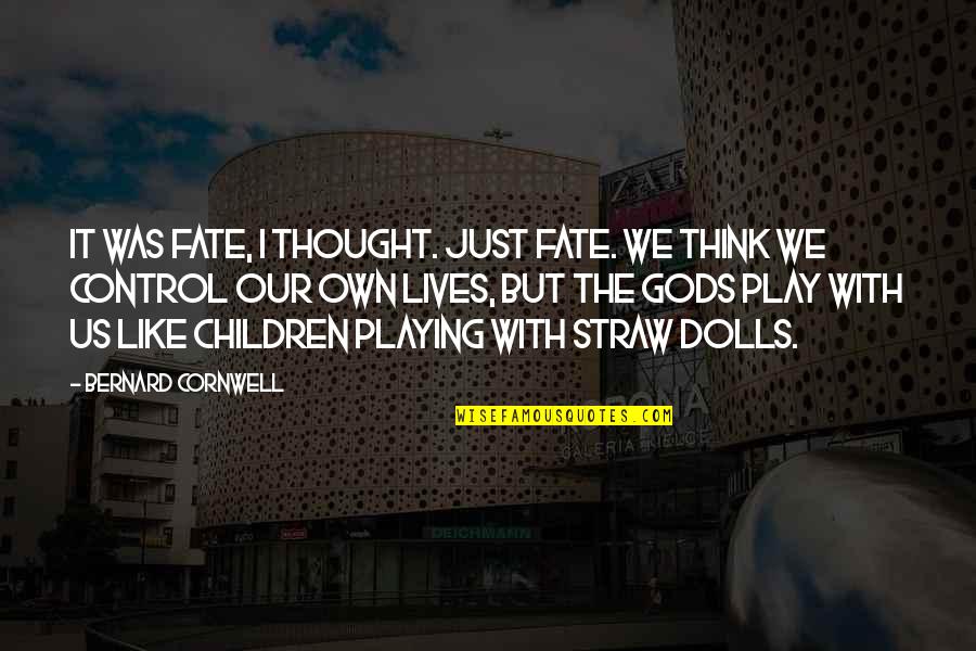 It Was Fate Quotes By Bernard Cornwell: It was fate, I thought. Just fate. We