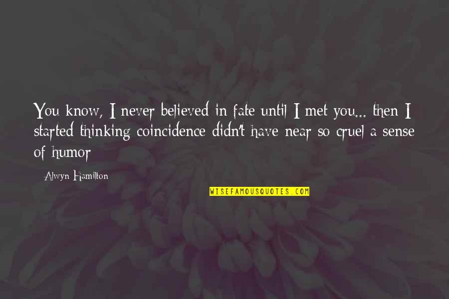 It Was Fate That We Met Quotes By Alwyn Hamilton: You know, I never believed in fate until