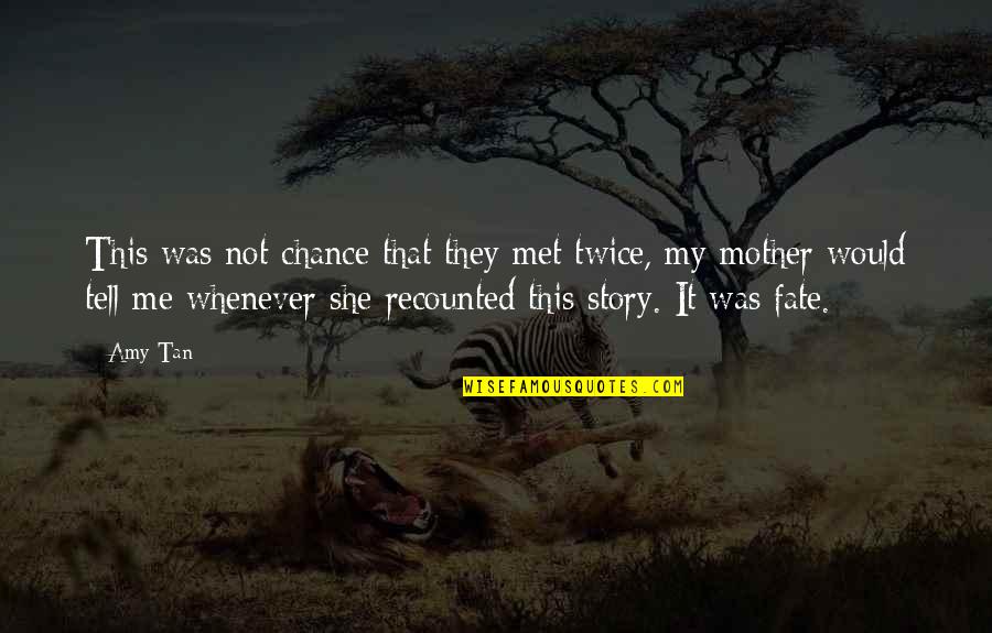It Was Fate That We Met Quotes By Amy Tan: This was not chance that they met twice,