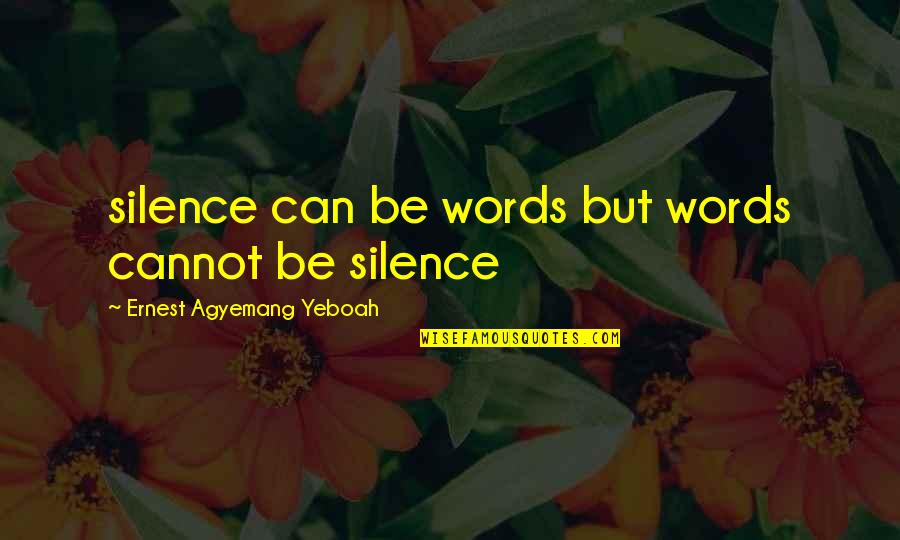 It Was Fate That We Met Quotes By Ernest Agyemang Yeboah: silence can be words but words cannot be