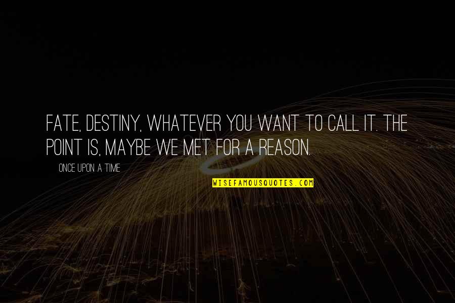 It Was Fate That We Met Quotes By Once Upon A Time: Fate, Destiny, whatever you want to call it.