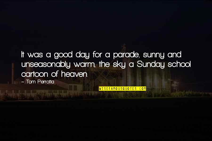 It Was Good Day Quotes By Tom Perrotta: It was a good day for a parade,