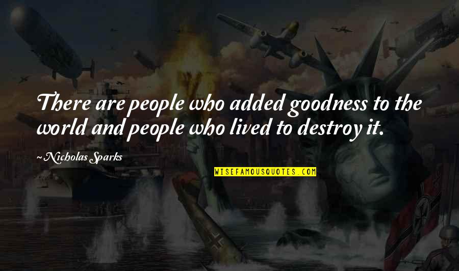 It Was Great While It Lasted Quotes By Nicholas Sparks: There are people who added goodness to the It Was Great While It Lasted Quotes By Nicholas Sparks: There are people who added goodness to the