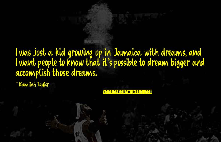 It Was Just A Dream Quotes By Kamilah Taylor: I was just a kid growing up in