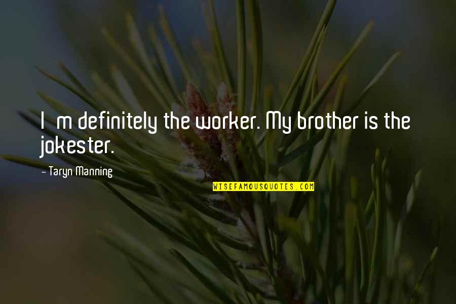 It Was Lovely Meeting You Quotes By Taryn Manning: I'm definitely the worker. My brother is the