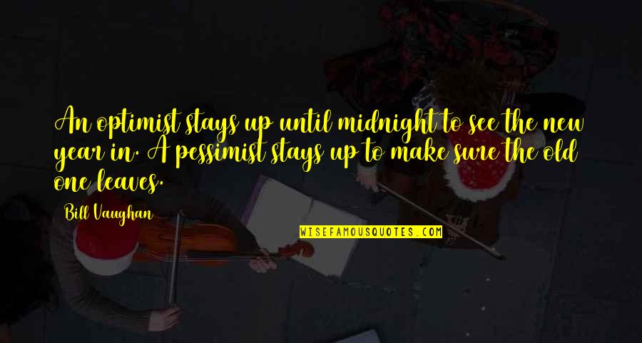 It Was Midnight Quotes By Bill Vaughan: An optimist stays up until midnight to see