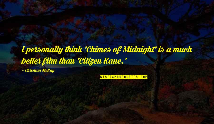 It Was Midnight Quotes By Christian McKay: I personally think 'Chimes of Midnight' is a It Was Midnight Quotes By Christian McKay: I personally think 'Chimes of Midnight' is a